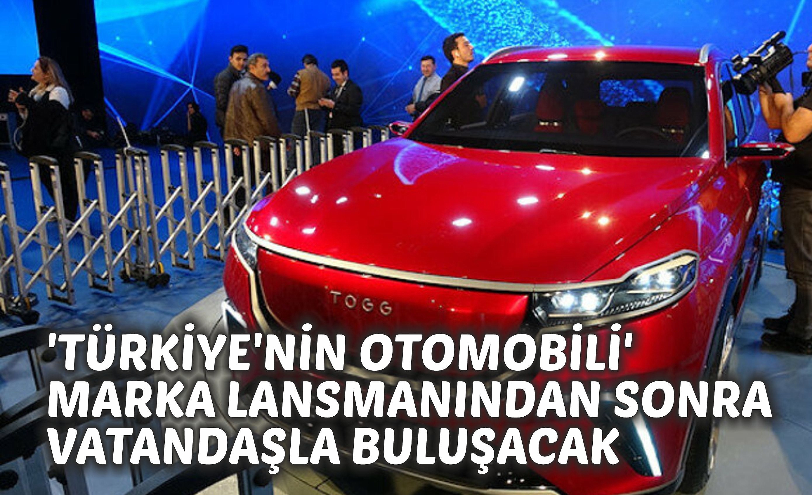 'Türkiye'nin Otomobili' Marka Lansmanından Sonra Vatandaşla Buluşacak